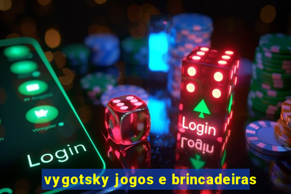 vygotsky jogos e brincadeiras